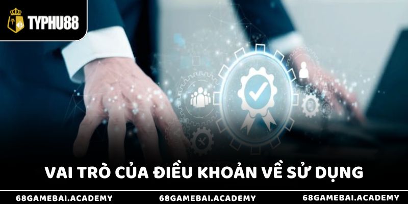 Điều Khoản Sử Dụng 1 Vai trò của điều khoản về sử dụng tại nhà cái